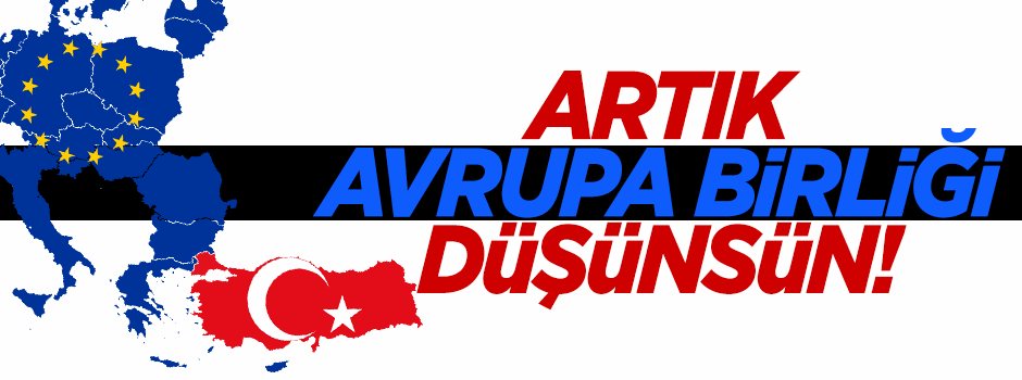 'Artık Avrupa Birliği düşünsün'