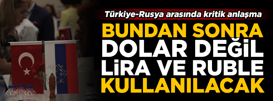 Artık dolar kullanılmayacak! Türkiye-Rusya arasında kritik anlaşma