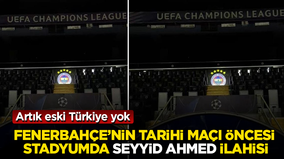 Artık eski Türkiye yok! Fenerbahçe’nin tarihi maçı öncesi stadyumda Seyyid Ahmed Er Rufai ilahisi