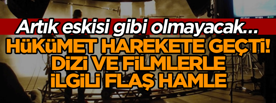 Artık eskisi gibi olmayacak… Hükümet harekete geçti! Dizi ve filmlerle ilgili flaş hamle