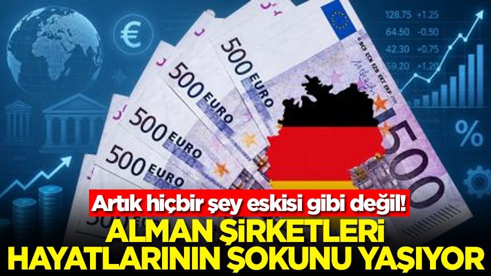 Artık hiçbir şey eskisi gibi değil! Alman şirketleri hayatlarının şokunu yaşıyor