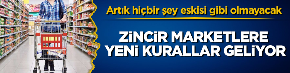 Artık hiçbir şey eskisi gibi olmayacak! Zincir marketlere yeni kurallar geliyor