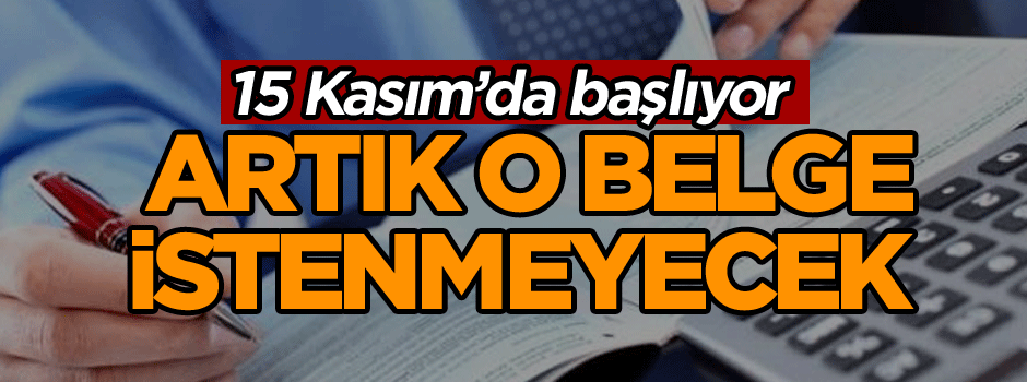 Artık o belge istenmeyecek 15 Kasım’da başlıyor