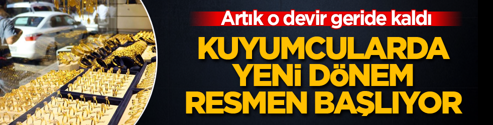 Artık o devir geride kaldı! Kuyumcularda yeni dönem resmen başlıyor 