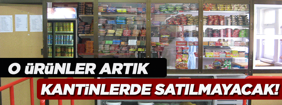 Artık okul kantinlerinde bu ürünler satılmayacak!