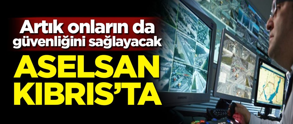 Artık onların da güvenliğini sağlayacak! ASELSAN Kıbrıs'ta