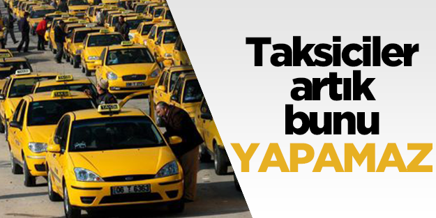 Artık taksiciler bunu yapamayacak