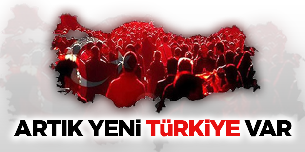 Artık yeni Türkiye var