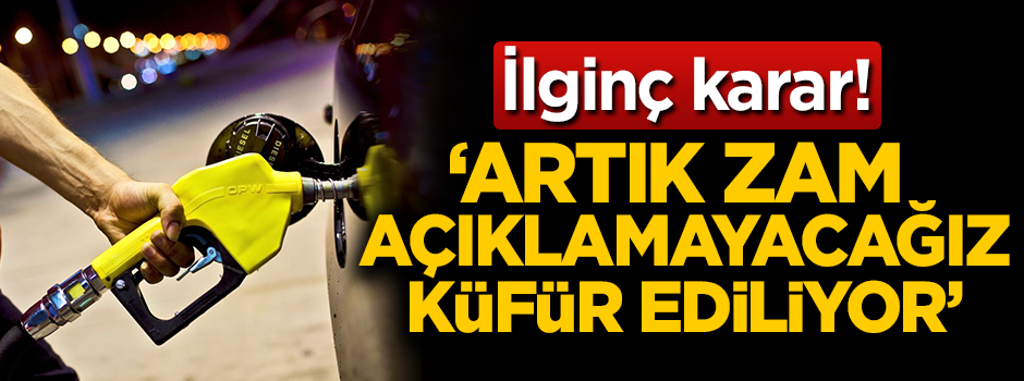 'Artık zam açıklamayacağız, küfür ediliyor'
