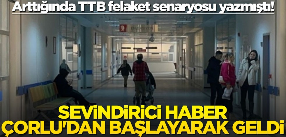 Arttığında TTB felaket senaryosu yazmıştı! Sevindirici haber, Çorlu'dan başlayarak geldi