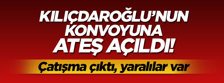 Artvin'de Kılıçdaroğlu'nun konvoyuna ateş açıldı!