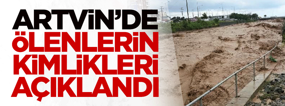 Artvin'de ölenlerin kimlikleri belli oldu