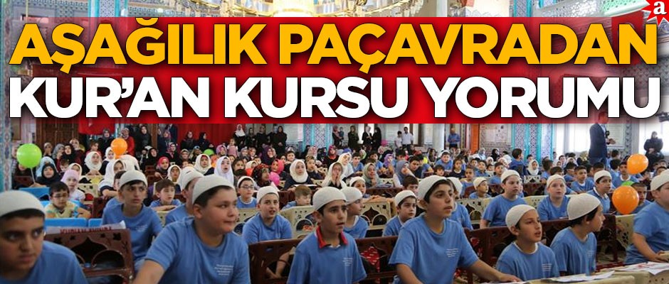 Aşağılık paçavradan Kur'an Kursu yorumu