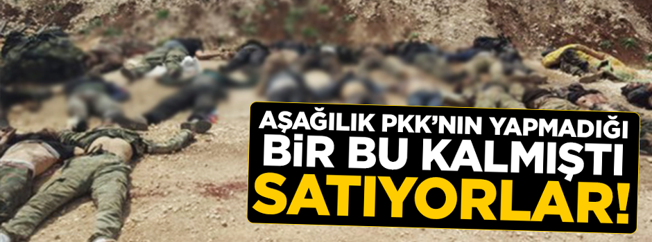 Aşağılık PKK şimdi de 'ceset ticaretine' başladı!
