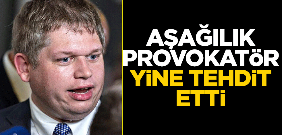 Aşağılık provokatör yine tehdit etti