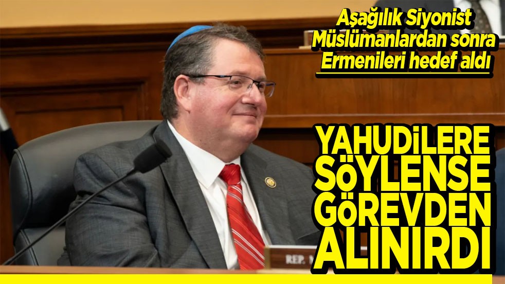 Aşağılık Siyonist Müslümanlardan sonra Ermenileri hedef aldı Yahudilere söylense görevden alınırdı