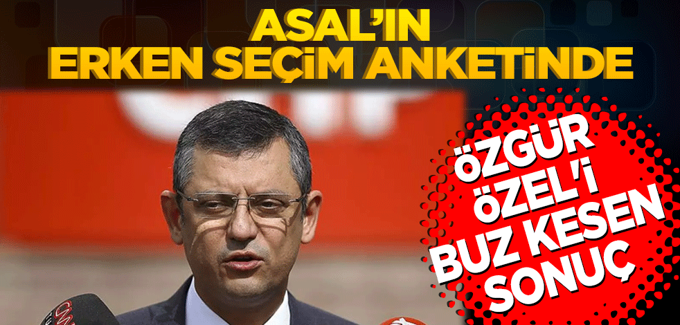 ASAL'ın erken seçim anketinde Özgür Özel'i buz kesen sonuç
