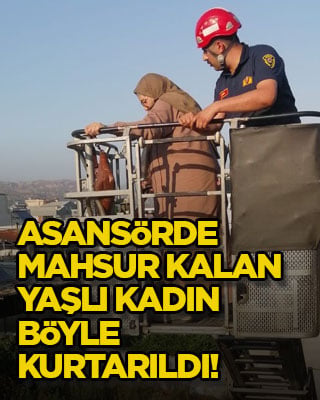 Asansörde mahsur kalan yaşlı kadın böyle kurtarıldı!