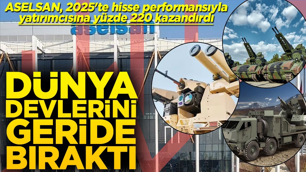 ASELSAN, 2025'te hisse performansıyla yatırımcısına yüzde 220 kazandırdı Dünya devlerini geride bıraktı
