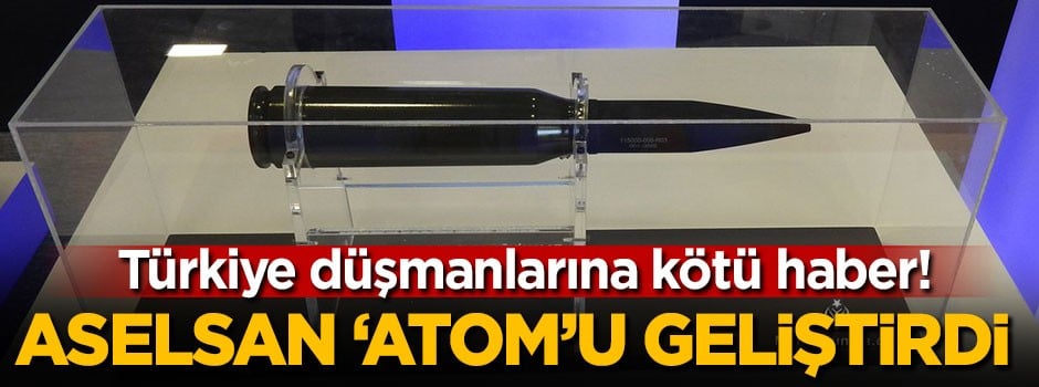 ASELSAN 'ATOM'u geliştirdi!