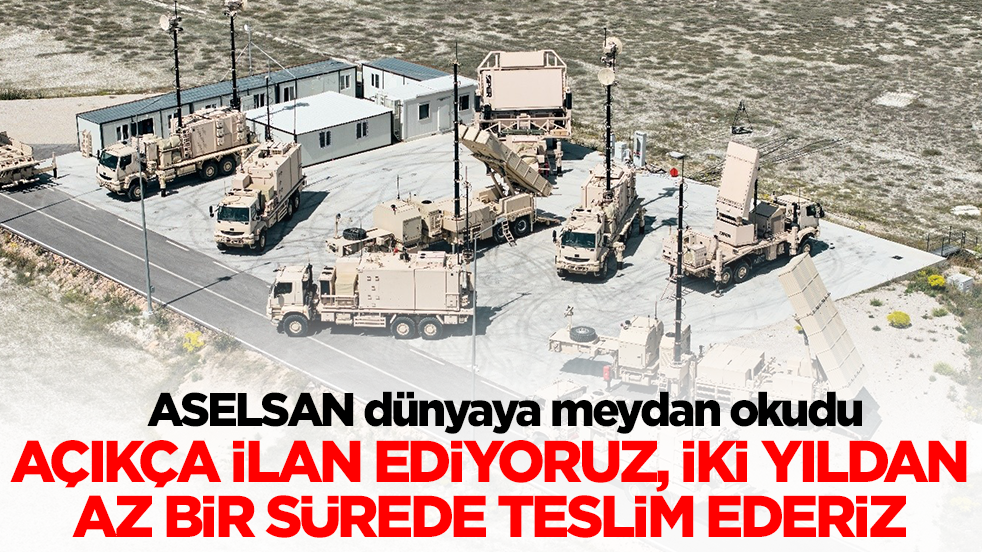 ASELSAN dünyaya meydan okudu: Açıkça ilan ediyoruz, 2 yıldan az bir sürede teslim ederiz