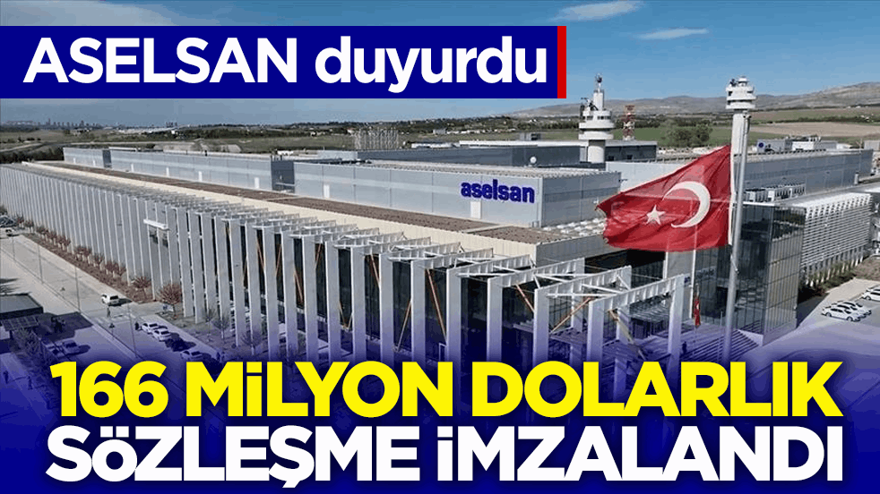 ASELSAN duyurdu! 166 milyon dolarlık sözleşme imzalandı