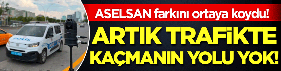 ASELSAN farkını ortaya koydu! Artık trafikte kaçmanın yolu yok!