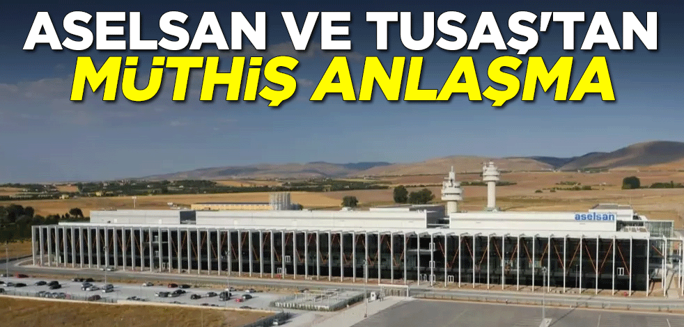 ASELSAN ile TUSAŞ arasında imzalar atıldı