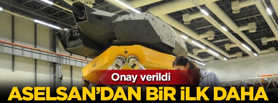 ASELSAN ilk defa yapacak! Onay çıktı