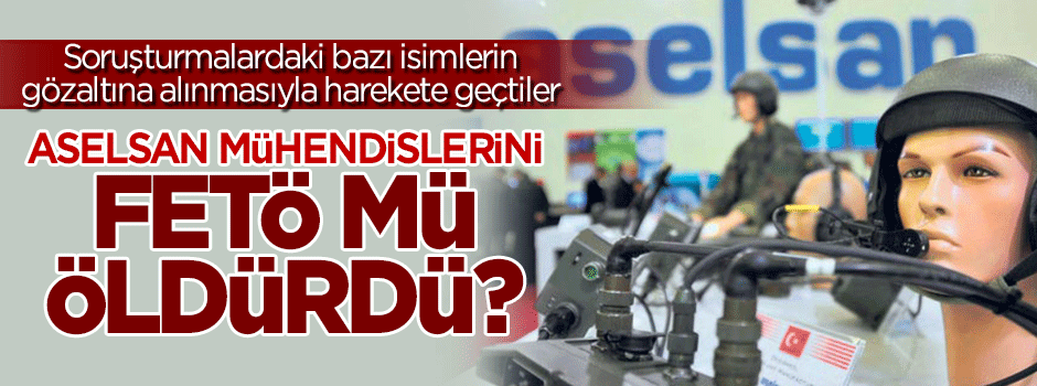 Aselsan mühendislerinin ölümünde FETÖ şüphesi