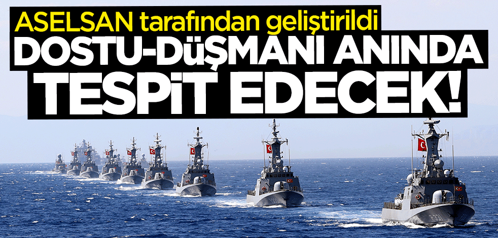 ASELSAN tarafından geliştirildi... Dostu düşmanı anında tespit edecek