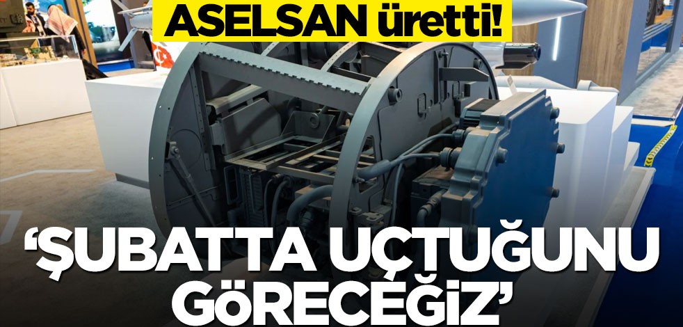 ASELSAN üretti! "Bu ay uçtuğunu göreceğiz"