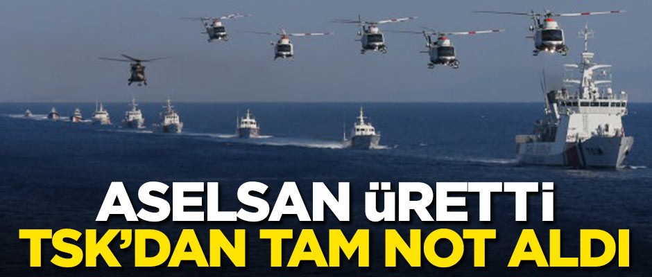 ASELSAN üretti! TSK'dan tam not aldı