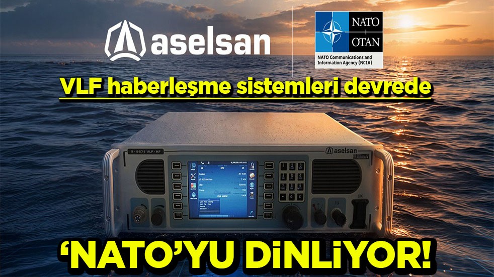 ASELSAN VLF haberleşme sistemleri devrede NATO’yu dinliyor!