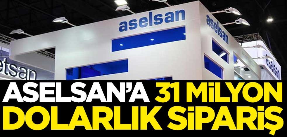 ASELSAN'a 31 milyon dolarlık sipariş