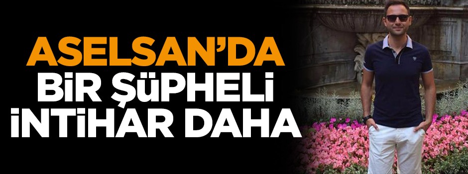 ASELSAN’da bir şüpheli intihar daha