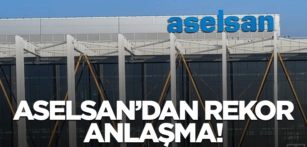 ASELSAN'dan 20 milyar liralık rekor! Bakın hangi şirketle anlaştı