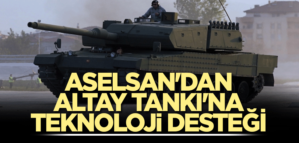 ASELSAN'dan Altay Tankı'na teknoloji desteği