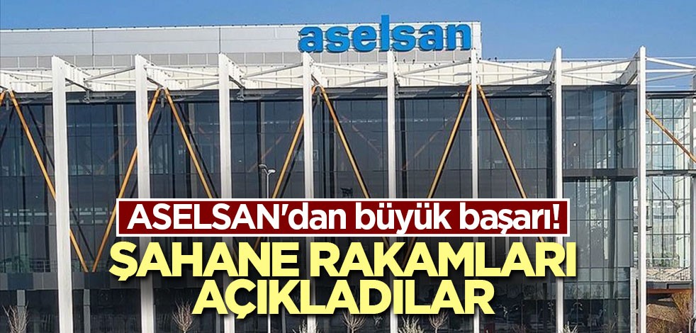 ASELSAN'dan büyük başarı! Şahane rakamları açıkladılar