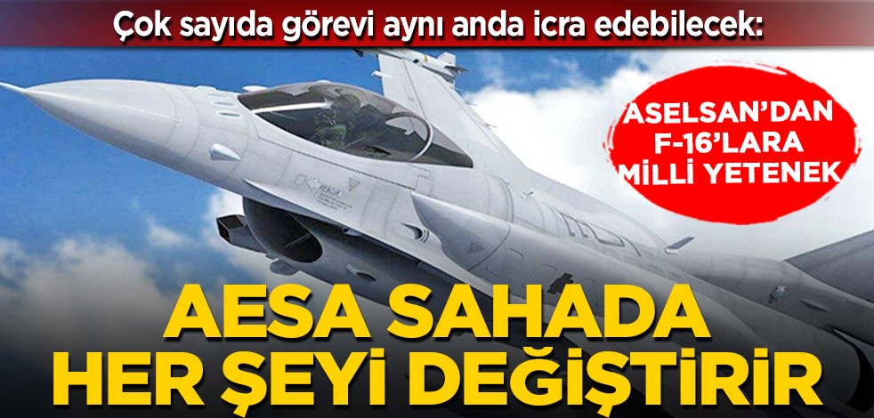 ASELSAN’dan F-16’lara milli yetenek... Çok sayıda görevi aynı anda icra edebilecek: AESA sahada her şeyi değiştirir