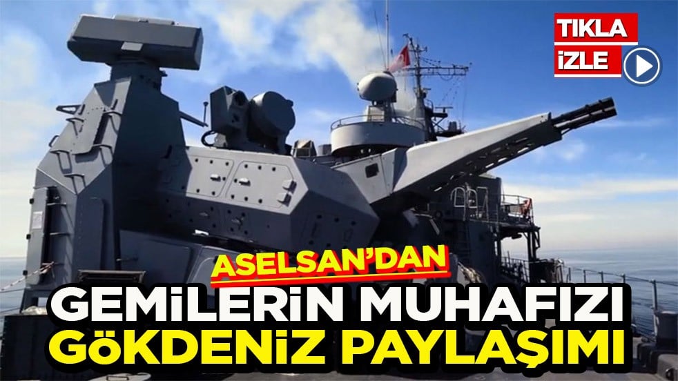 Aselsan’dan “Gemilerin muhafızı” Gökdeniz paylaşımı