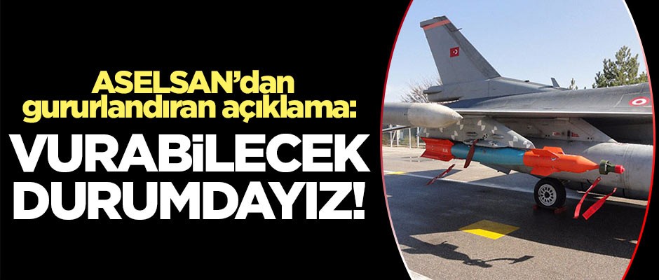 ASELSAN'dan gururlandıran açıklama: Vurabilecek durumdayız!