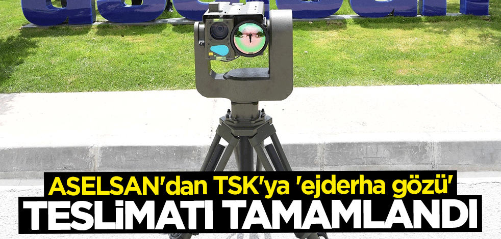 ASELSAN'dan TSK'ya "ejderha gözü"