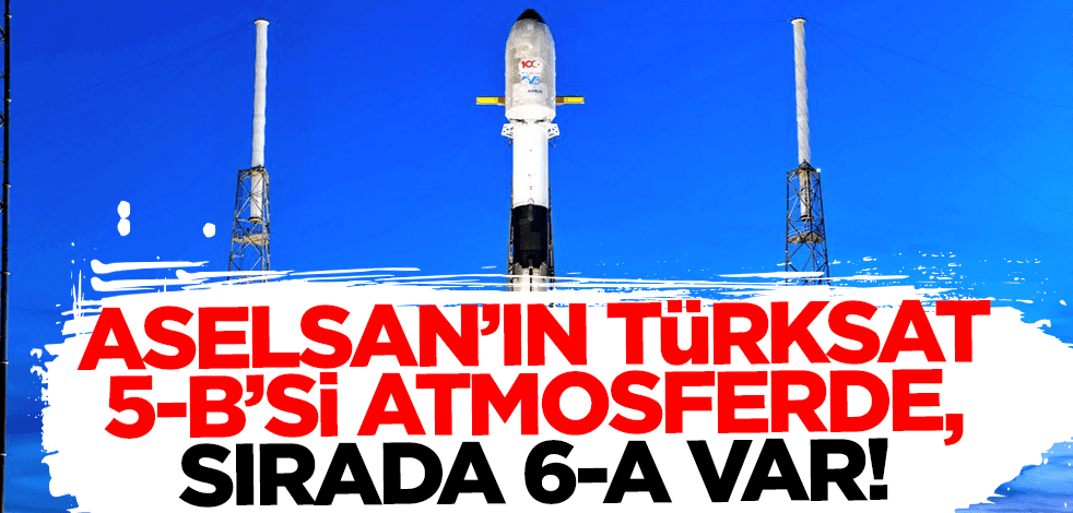 ASELSAN’ın TÜRKSAT-5B'si atmosferde, sırada 6A var!
