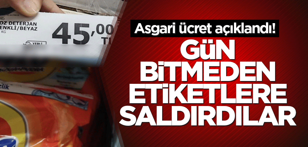 Asgari ücret açıklandı! Gün bitmeden etiketlere saldırdılar