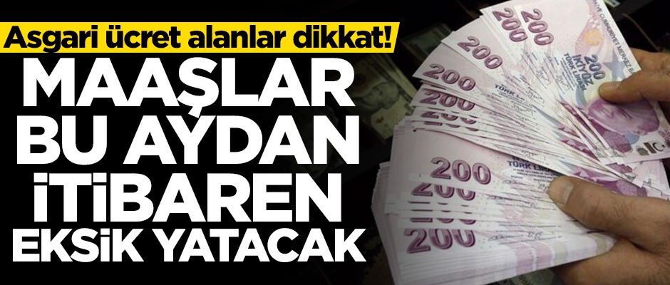 Asgari ücret alanlar dikkat! Maaşlar bu aydan itibaren eksik yatacak