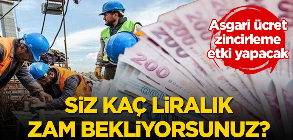 Asgari ücret artışı zincirleme etki yapacak! Siz kaç liralık zam bekliyorsunuz?