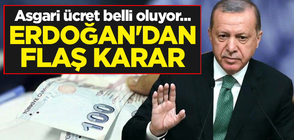 Asgari ücret belli oluyor... Cumhurbaşkanı Erdoğan'dan flaş karar