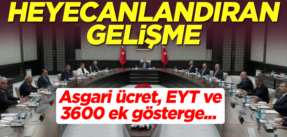 Asgari ücret, EYT ve 3600 ek gösterge... Kabine toplandı