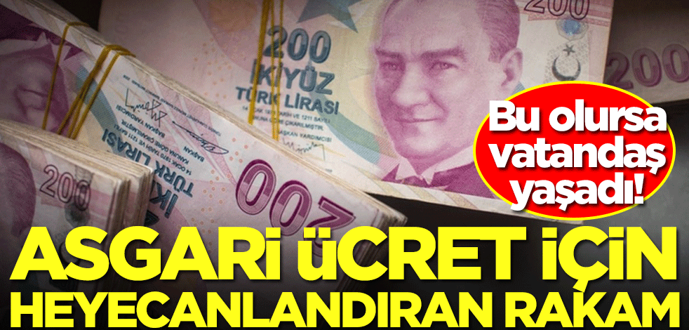 Asgari ücret için heyecanlandıran rakam! Bu olursa vatandaş yaşadı